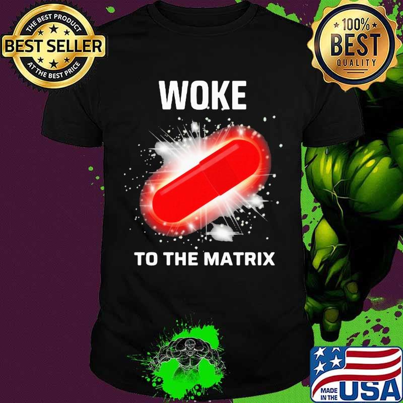 Woke To The Matrix Medical Pill Shirt