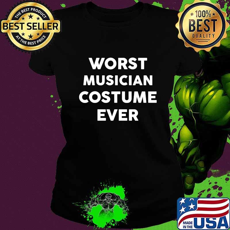 Worst MUSICIAN Costume Ever Shirt Ladies tee Worst MUSICIAN Costume Ever Shirt Ladies tee