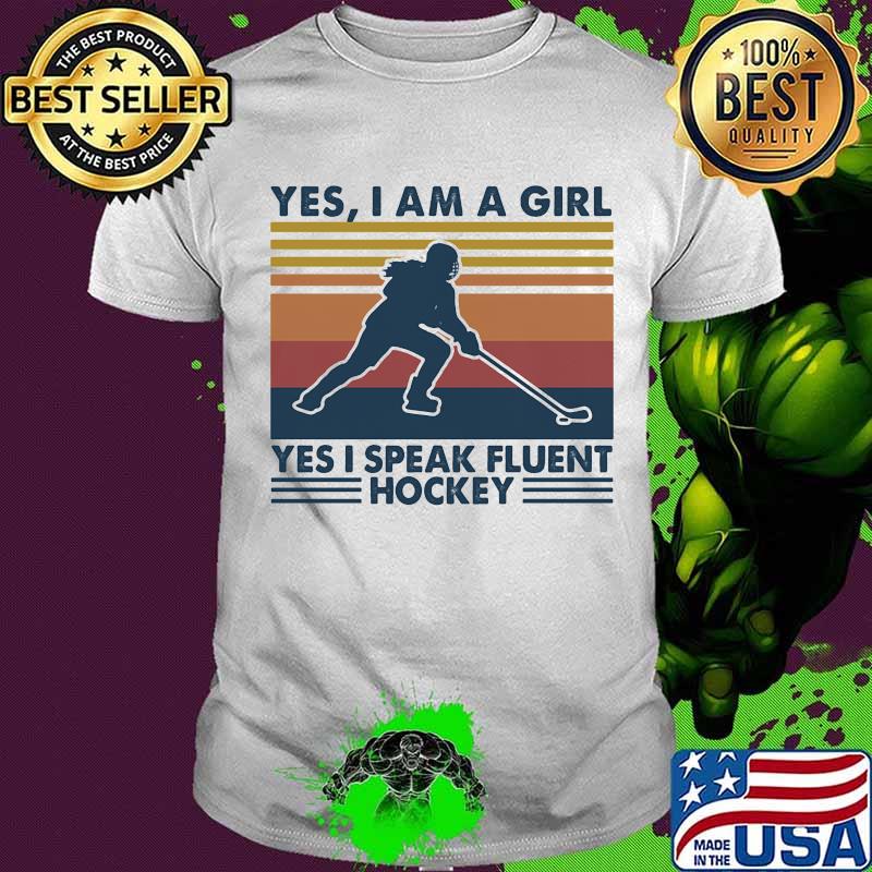 Yes I Am A Girl Yes I Speak Fluent Hockey Vintage Shirt