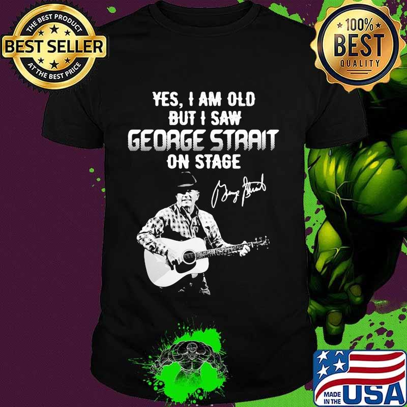 Yes I am old but I saw George Strait on stage signature shirt