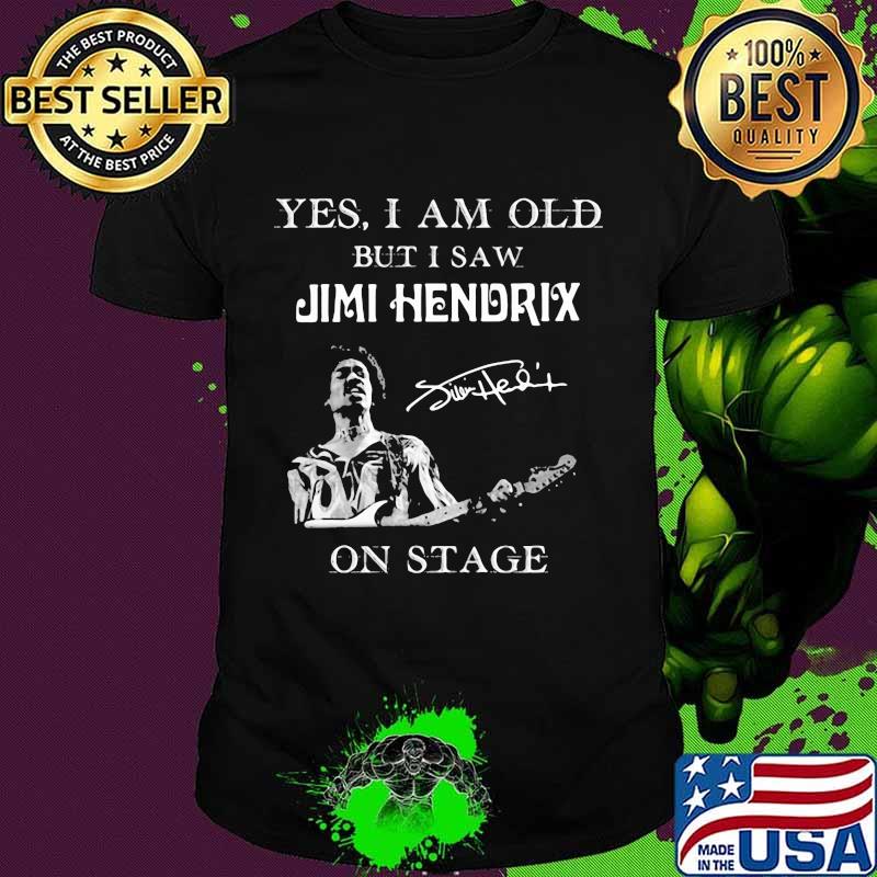 Yes I Am Old But I Saw Jimi Hendrix On Stage Signature Shirt
