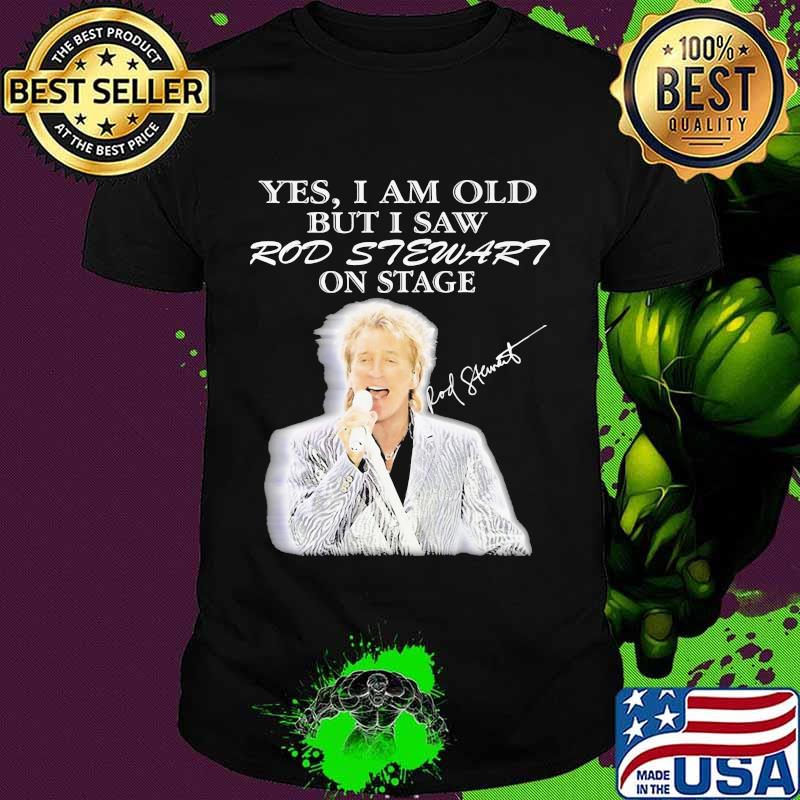 Yes I Am Old But I Saw Rod Stewart On Stage Signature Shirt