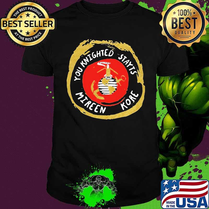 You Knighted Stayts Mireen Kore Veteran Shirt
