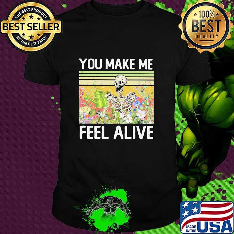 You Make Me Feel Alive Skeleton Vintage Shirt