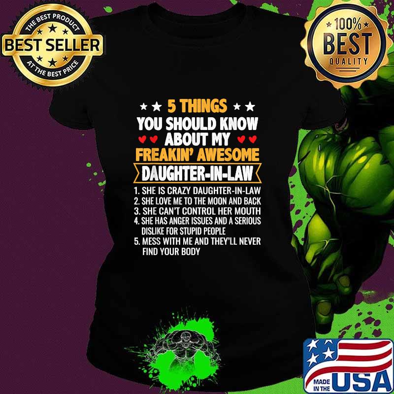 5 Things You Shoud Know About My Freakin’ Awesome Daughter In Law Shirt Ladies tee 5 Things You Shoud Know About My Freakin’ Awesome Daughter In Law Shirt Ladies tee
