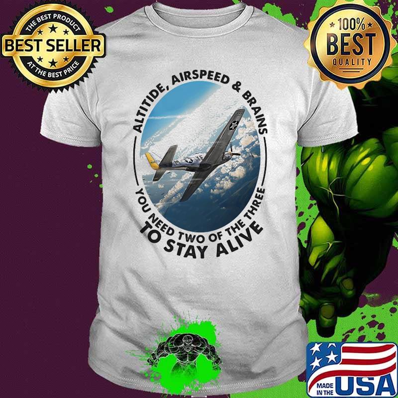 Altitide Airspeed And Brains You Need Two Of The Three To Stay Alive Pilot Shirt