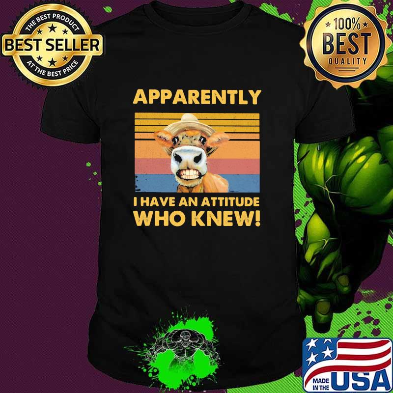 Apparently I Have An Attitude Who Knew Cow Vintage Shirt