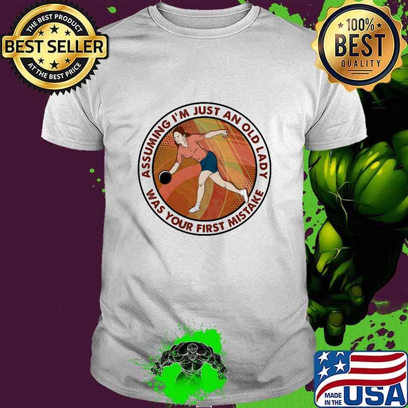 Assuming I’m Just An Old Lady Was Your First Mistake Shirt