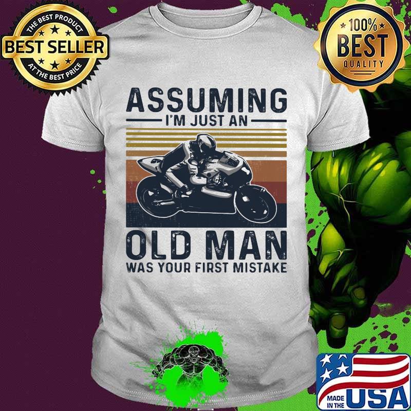 Assuming I’m Just An Old Man Was Your First Mistake Motorsport Vintage Shirt