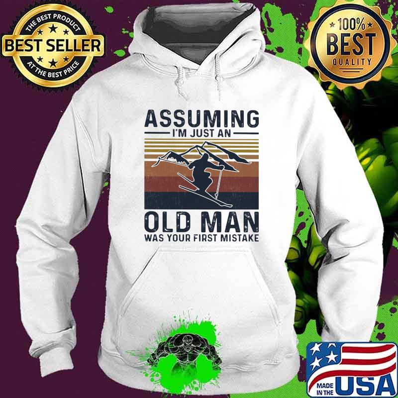 Assuming I’m Just An Old Man Was Your First Mistake Skiing Vintage Shirt Hoodie Assuming I’m Just An Old Man Was Your First Mistake Skiing Vintage Shirt Hoodie