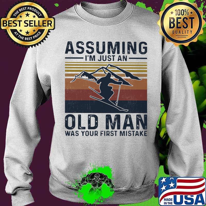 Assuming I’m Just An Old Man Was Your First Mistake Skiing Vintage Shirt Sweater Assuming I’m Just An Old Man Was Your First Mistake Skiing Vintage Shirt Sweater