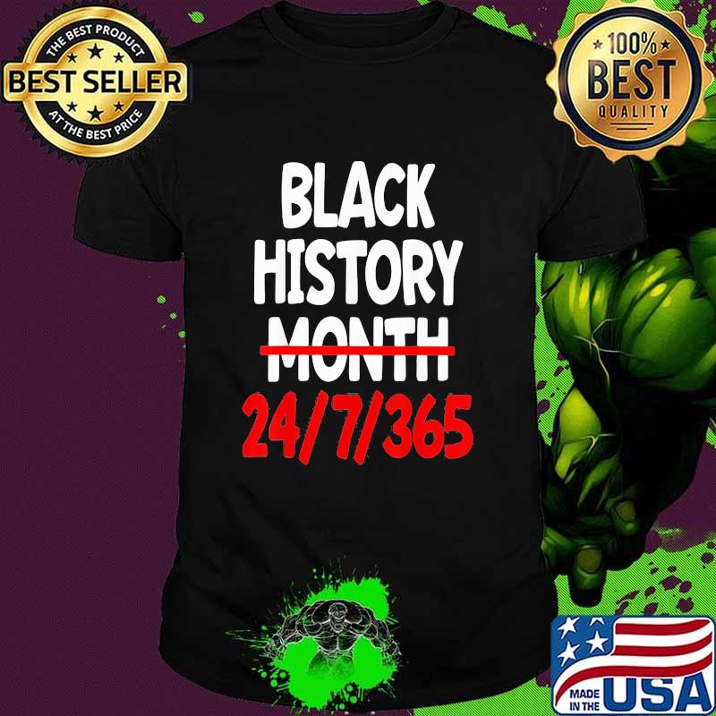 Black History Month 24 7 365 Quote Shirt