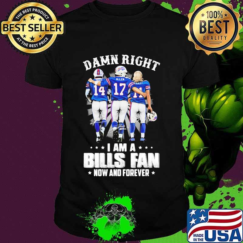 Damn Right I Am A Bills Fan Now And Forever Star Shirt