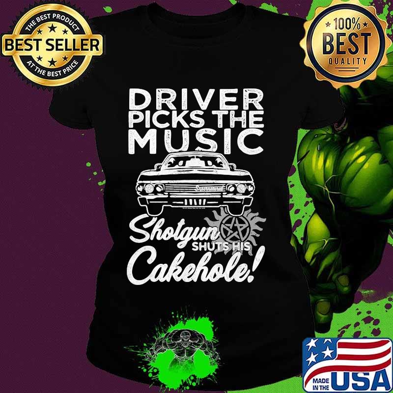 Driver Picks The Music Shotgun Shuts His Cakehole Car Supernatural John The Hunt Shirt Ladies tee Driver Picks The Music Shotgun Shuts His Cakehole Car Supernatural John The Hunt Shirt Ladies tee