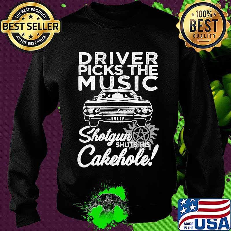 Driver Picks The Music Shotgun Shuts His Cakehole Car Supernatural John The Hunt Shirt Sweater Driver Picks The Music Shotgun Shuts His Cakehole Car Supernatural John The Hunt Shirt Sweater