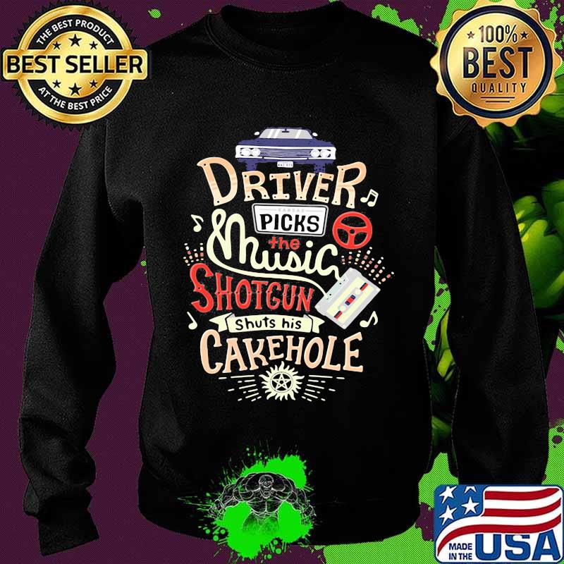 Driver Picks The Music Shotgun Shuts His Cakehole Winchester Supernatural John The Hunt Shirt Sweater Driver Picks The Music Shotgun Shuts His Cakehole Winchester Supernatural John The Hunt Shirt Sweater