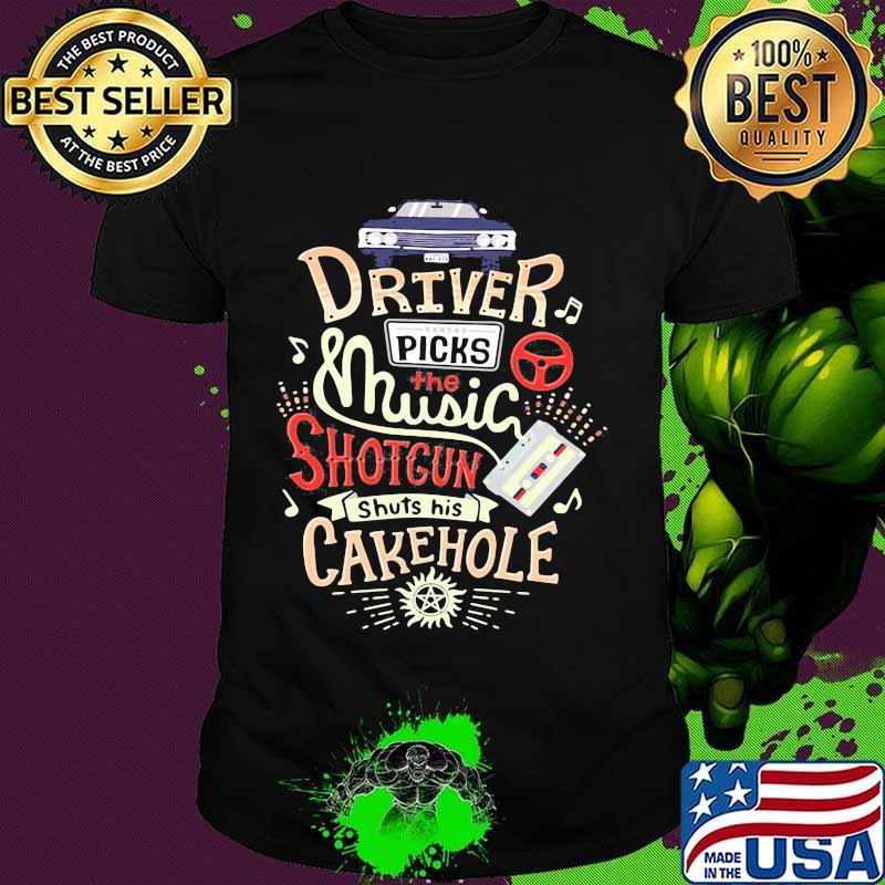 Driver Picks The Music Shotgun Shuts His Cakehole Winchester Supernatural John The Hunt Shirt Driver Picks The Music Shotgun Shuts His Cakehole Winchester Supernatural John The Hunt Shirt