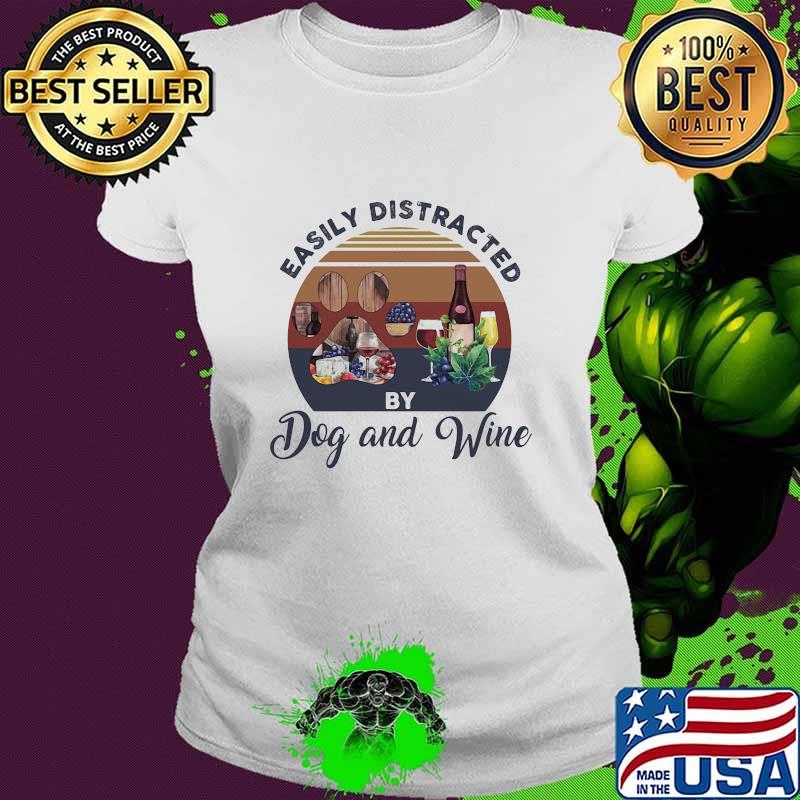 Easily Distracted By Dog And Wine Vintage Shirt Ladies tee Easily Distracted By Dog And Wine Vintage Shirt Ladies tee