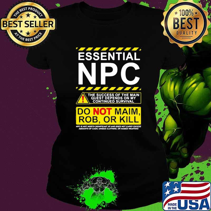 Essential NPC Do Not Main Rob Or Kill Warning Shirt Ladies tee Essential NPC Do Not Main Rob Or Kill Warning Shirt Ladies tee