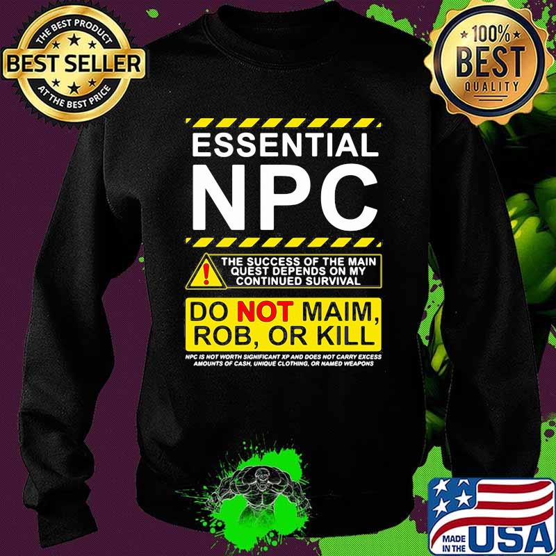 Essential NPC Do Not Main Rob Or Kill Warning Shirt Sweater Essential NPC Do Not Main Rob Or Kill Warning Shirt Sweater