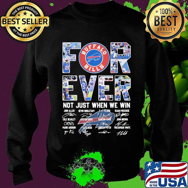 Forever Not Just When We Win Buffalo Bilss Signature Shirt Sweater Forever Not Just When We Win Buffalo Bilss Signature Shirt Sweater