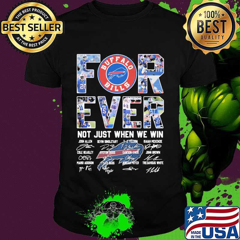 Forever Not Just When We Win Buffalo Bilss Signature Shirt Forever Not Just When We Win Buffalo Bilss Signature Shirt