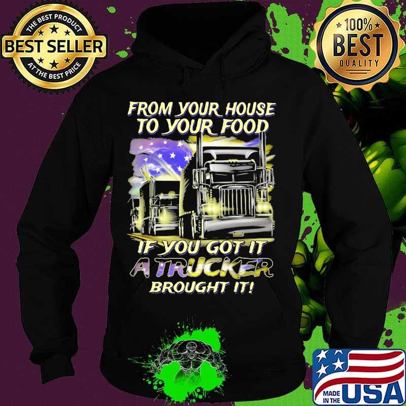 From Your House To Your Food If You Got It A Trucker Brought It American Flag Shirt