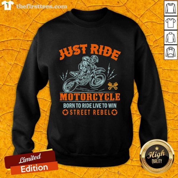 good-just-ride-motorcycle-born-to-ride-live-to-win-street-rebel-sweatshirt-600x600-1.jpg