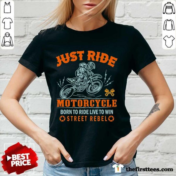 good-just-ride-motorcycle-born-to-ride-live-to-win-street-rebel-v-neck-600x600-1.jpg