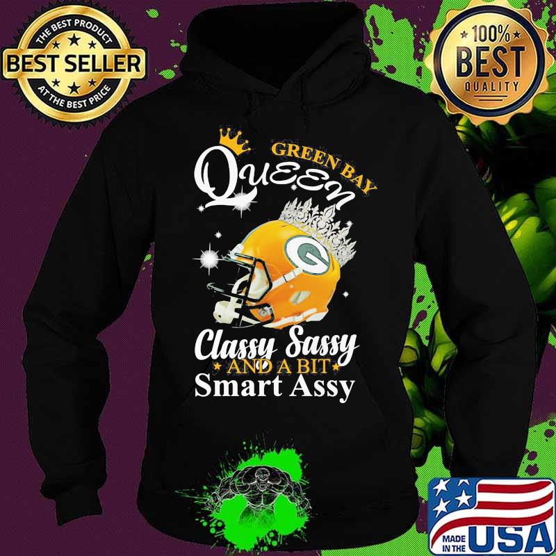 Green Bay Queen Classy Sassy And A Bit Smart Assy Shirt Hoodie Green Bay Queen Classy Sassy And A Bit Smart Assy Shirt Hoodie