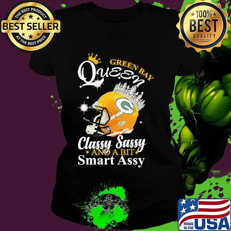 Green Bay Queen Classy Sassy And A Bit Smart Assy Shirt Ladies tee Green Bay Queen Classy Sassy And A Bit Smart Assy Shirt Ladies tee