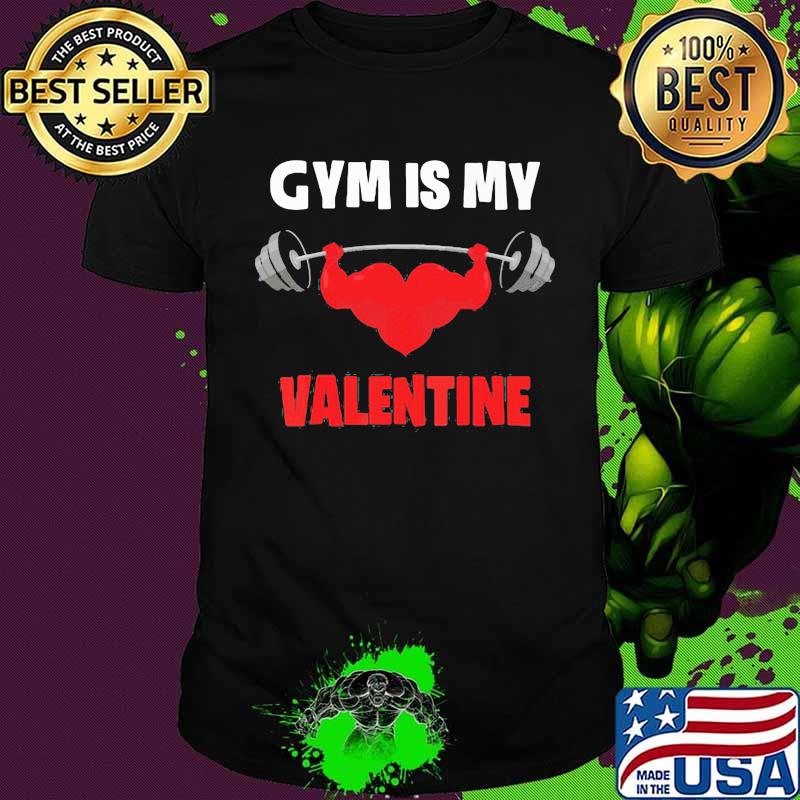 Gym Is My Valentine Weight Lifting Shirt