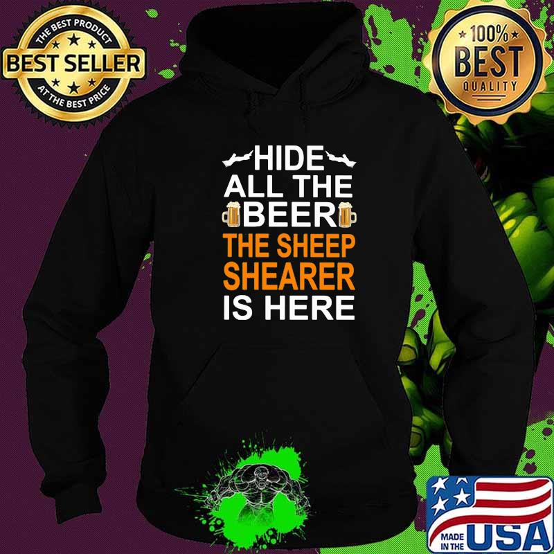 Hide All The Beer The Sheep Shearer Is Here Shirt Hoodie Hide All The Beer The Sheep Shearer Is Here Shirt Hoodie