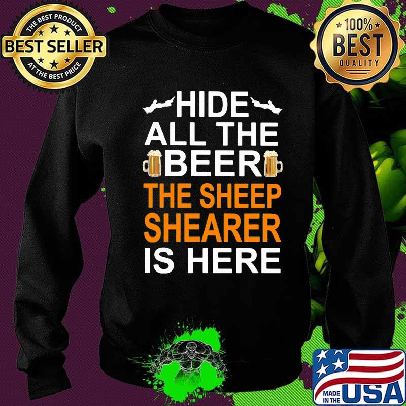 Hide All The Beer The Sheep Shearer Is Here Shirt Sweater Hide All The Beer The Sheep Shearer Is Here Shirt Sweater