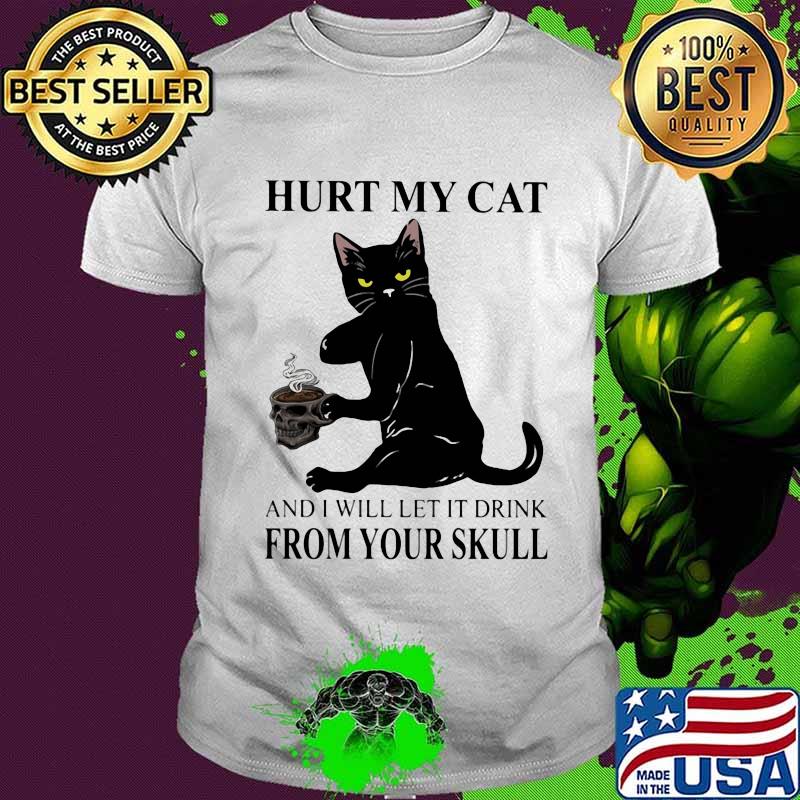 Hurt My Cat And I Will Let It Drink From Your Skull Cat Shirt