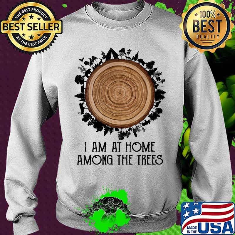 I Am At Home Among The Trees Quote Shirt Sweater I Am At Home Among The Trees Quote Shirt Sweater