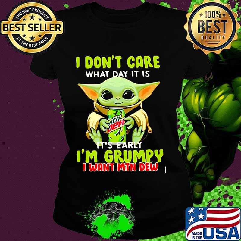I Don’t Care What Day It Is It’s Early I’m Grumpy I Want Min Dew Baby Yoda Shirt Ladies tee I Don’t Care What Day It Is It’s Early I’m Grumpy I Want Min Dew Baby Yoda Shirt Ladies tee