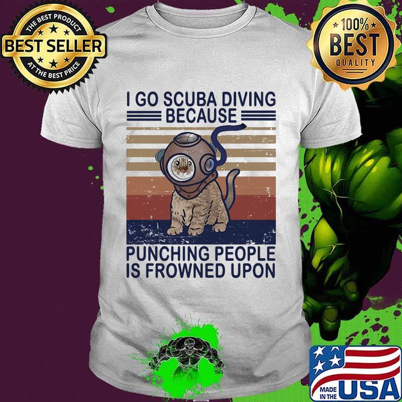 I Go Scuba Diving Because Punching People Is Fronwned Upon Cát Vintage Shirt
