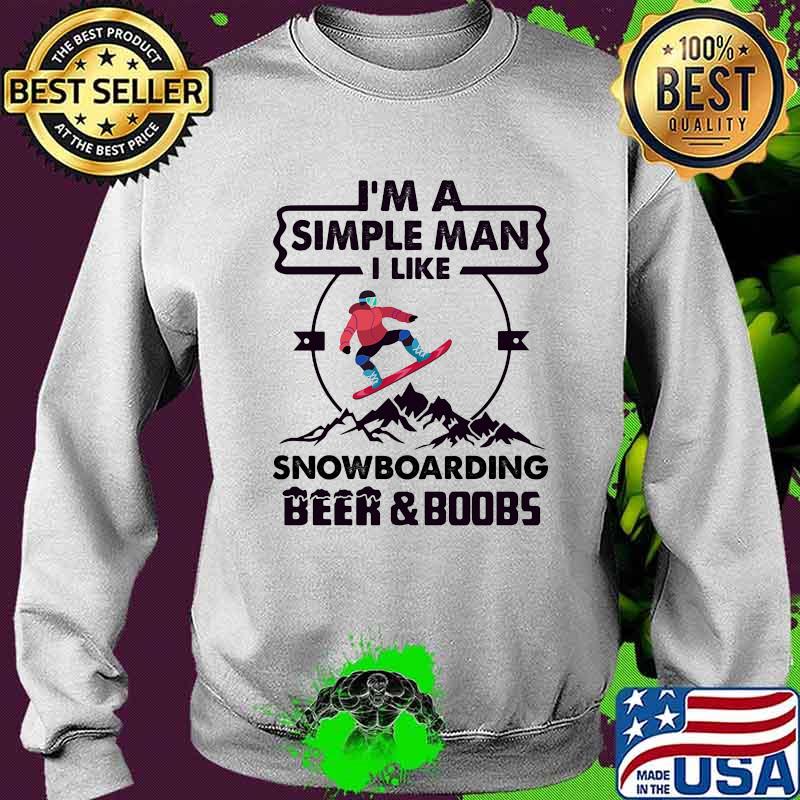I'm A Simple Man I Like Snowboarding Beer And Boobs Mountain Shirt Sweater I'm A Simple Man I Like Snowboarding Beer And Boobs Mountain Shirt Sweater