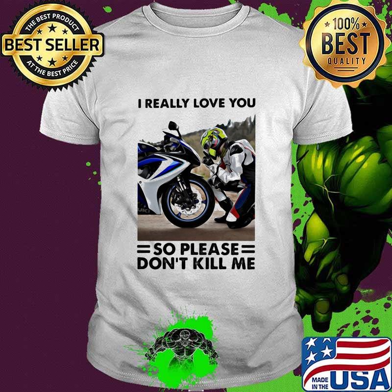 I Really Love You So Please Dont Kill Me Motocross Shirt
