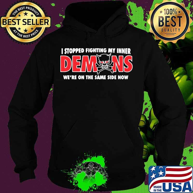 I Stopped Fighting My Inner Demons We’re In The Same Side Now Skull Shirt