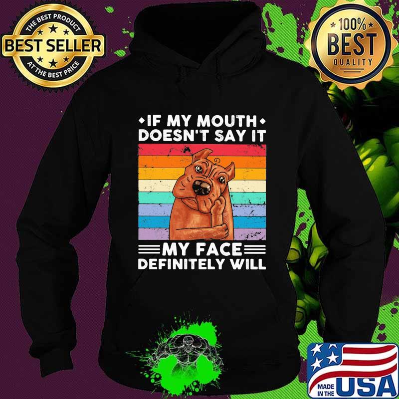 If My Mouth Doesn’t Say It My Face Definitely Will Pitt Bull Vintage Shirt Hoodie If My Mouth Doesn’t Say It My Face Definitely Will Pitt Bull Vintage Shirt Hoodie