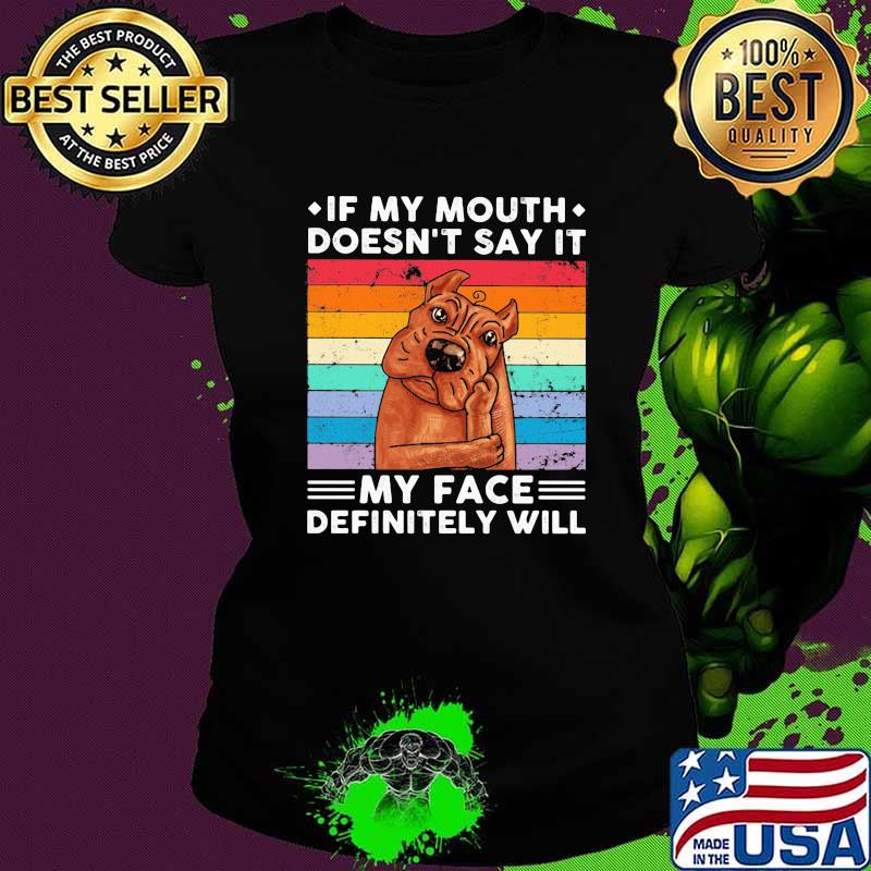 If My Mouth Doesn’t Say It My Face Definitely Will Pitt Bull Vintage Shirt Ladies tee If My Mouth Doesn’t Say It My Face Definitely Will Pitt Bull Vintage Shirt Ladies tee