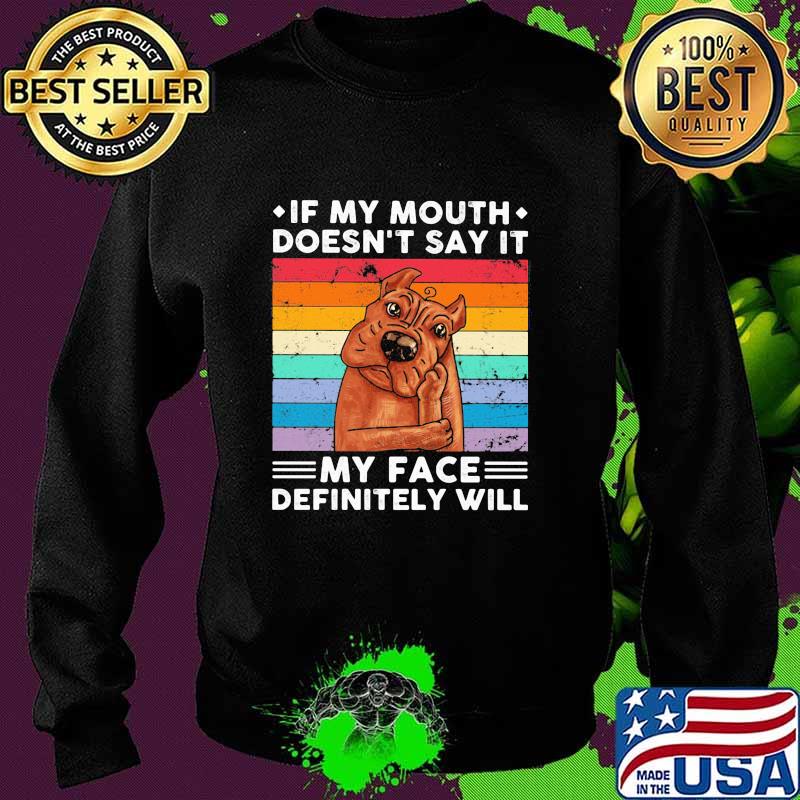 If My Mouth Doesn’t Say It My Face Definitely Will Pitt Bull Vintage Shirt Sweater If My Mouth Doesn’t Say It My Face Definitely Will Pitt Bull Vintage Shirt Sweater