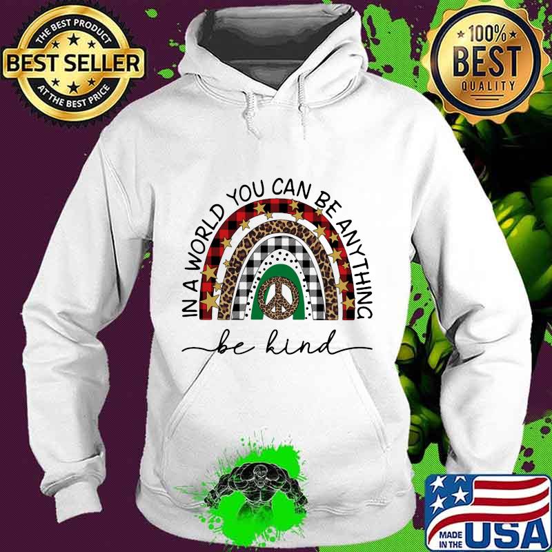 In A World Full Of Everything Be Kind Rainbow Stars Leopard Shirt Hoodie In A World Full Of Everything Be Kind Rainbow Stars Leopard Shirt Hoodie