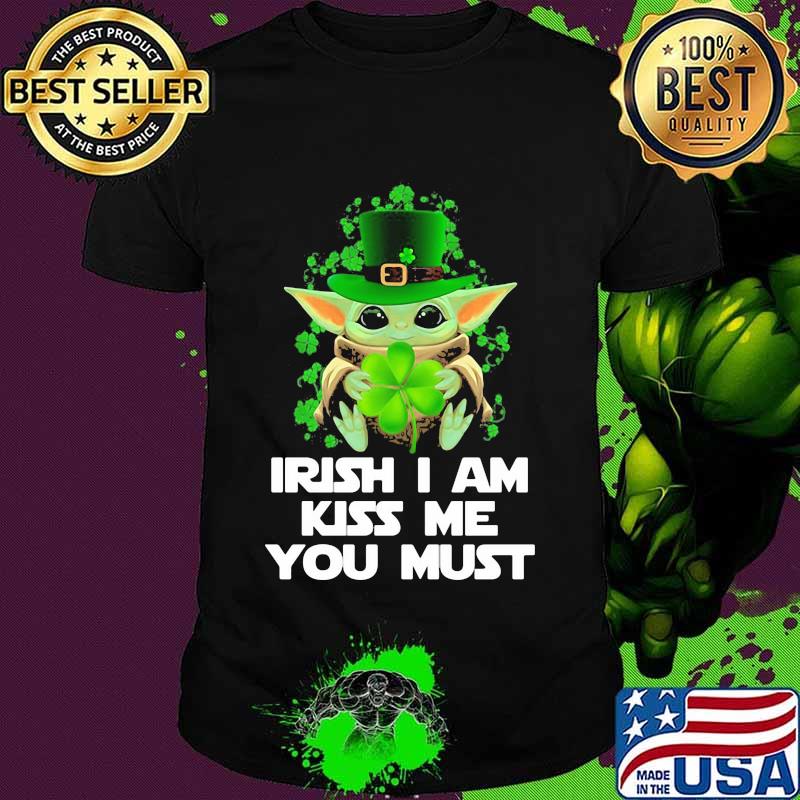 Irish I Am Kiss Me You Must Baby Yoda Shirt