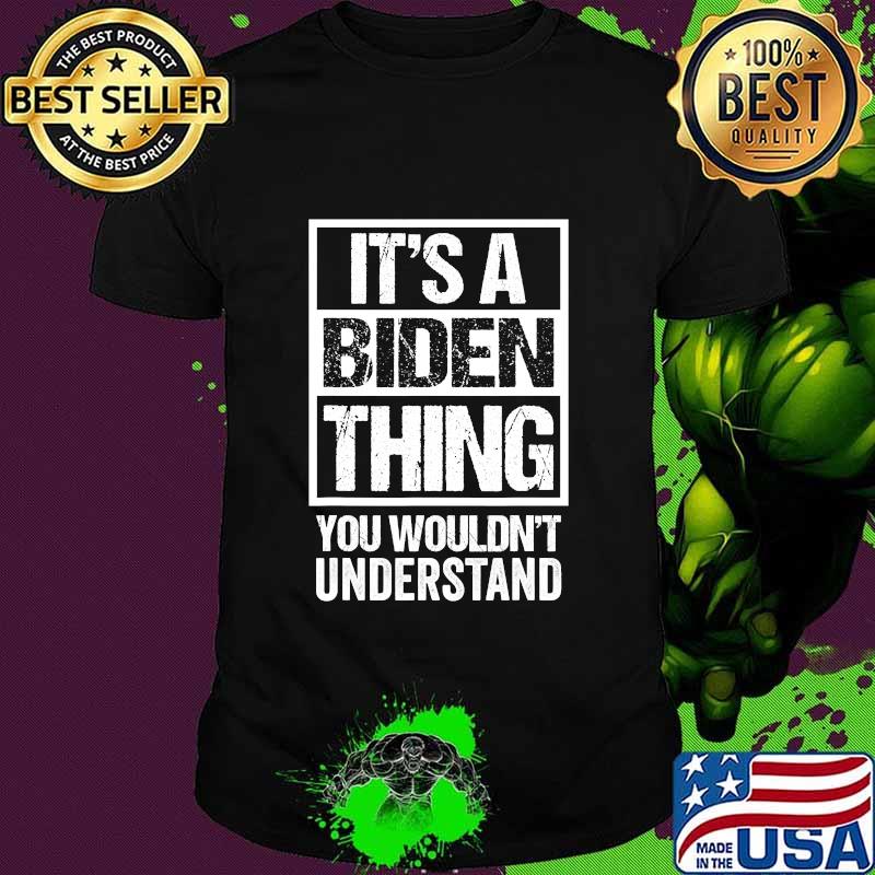 It's A Biden Thing You Wouldn't Understand Election Shirt