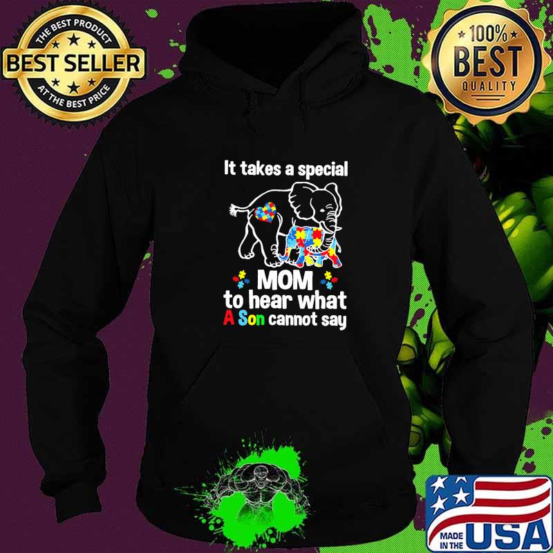 It Take A Special Mom To Hear What A Son Cannot Say Autism Elephan Shirt Hoodie It Take A Special Mom To Hear What A Son Cannot Say Autism Elephan Shirt Hoodie