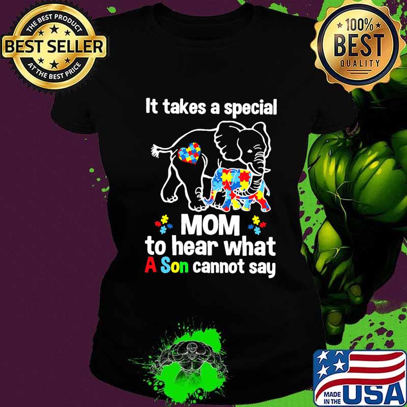 It Take A Special Mom To Hear What A Son Cannot Say Autism Elephan Shirt Ladies tee It Take A Special Mom To Hear What A Son Cannot Say Autism Elephan Shirt Ladies tee