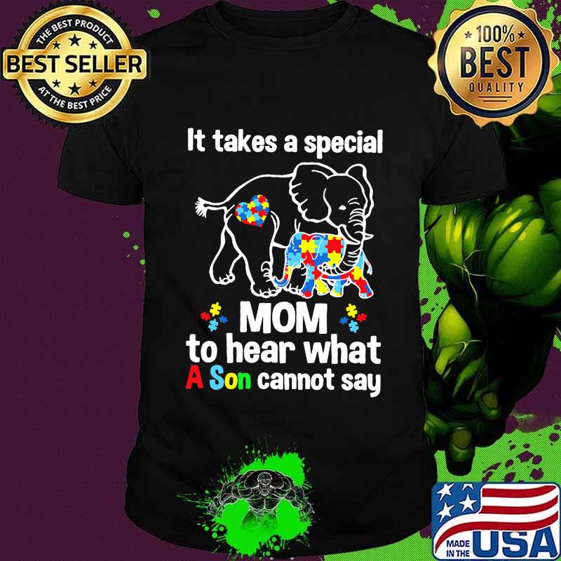 It Take A Special Mom To Hear What A Son Cannot Say Autism Elephan Shirt It Take A Special Mom To Hear What A Son Cannot Say Autism Elephan Shirt